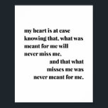 Mijn hart weet dat, wat betekent... poster<br><div class="desc">Mijn hart is om te weten dat wat voor mij bedoeld was, me nooit zal missen, en dat wat me mist nooit betekende voor mij</div>