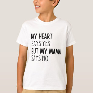 Mijn hart zegt ja, maar mijn moeder zegt nee t-shirt
