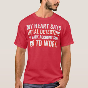 Mijn hart zegt metaal detecteren grappige metaalde t-shirt