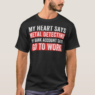 Mijn hart zegt metaal detecteren grappige metaalde t-shirt