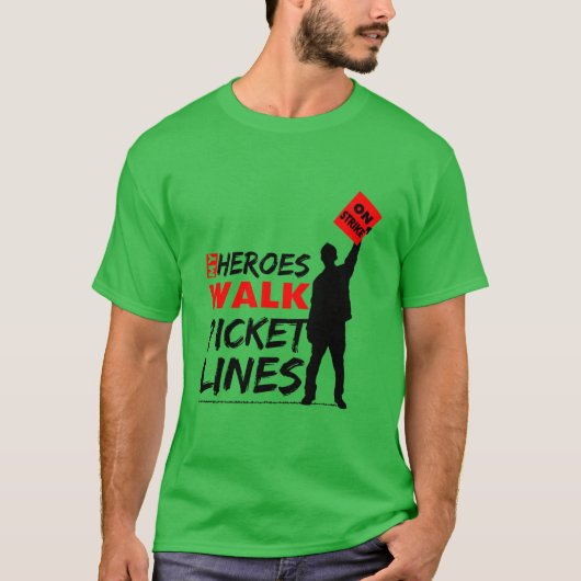 Mijn helden Walk Picket Lines Labor Union T-Shirt (Voorkant)