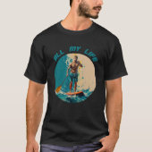 Mijn hele leven is sup paddle board surfen t-shirt (Voorkant)