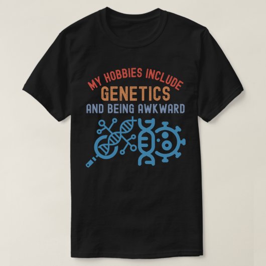 Mijn Hobbies omvatten genetica en onhandig zijn T-shirt (Design voorkant)