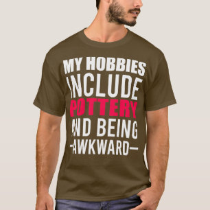 Mijn Hobbies zijn inclusief aardewerk T-shirt