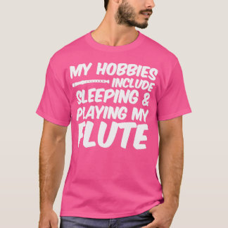 Mijn Hobbies zijn slapen en fluit spelen T-shirt