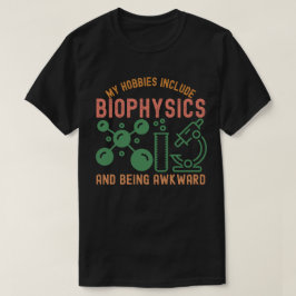 Mijn hobby's zijn biofysica en onhandig zijn t-shirt