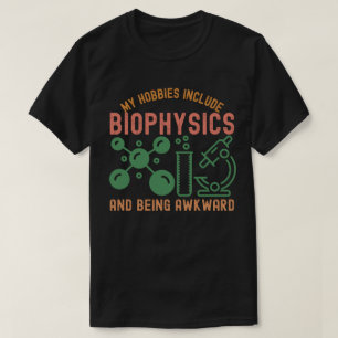 Mijn hobby's zijn biofysica en onhandig zijn t-shirt