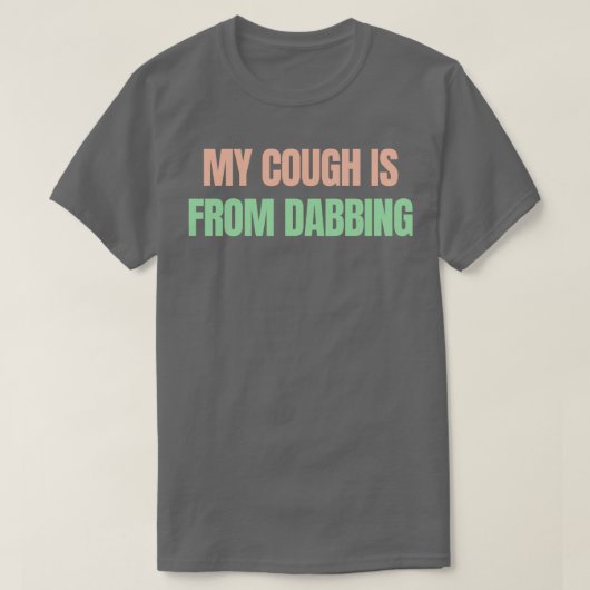 Mijn hoest komt van het dabben t-shirt (Design voorkant)