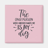 Mijn hond begrijpt me Square Magnet (Voorkant)