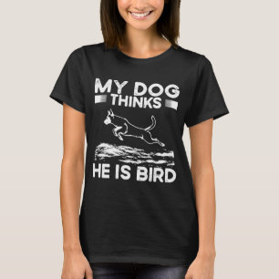 Mijn hond denkt dat hij een vogeldok is die duikt t-shirt