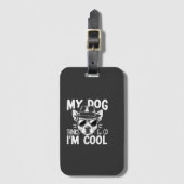 Mijn hond denkt dat ik cool ben bagagelabel (Voorkant (verticaal))