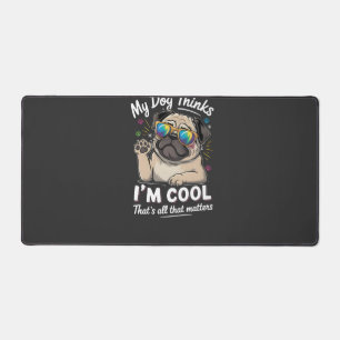 Mijn hond denkt dat ik cool ben, dat is alles wat  bureaumat