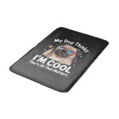 Mijn hond denkt dat ik cool ben dat is alles wat t badmat (Gekanteld)