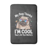 Mijn hond denkt dat ik cool ben dat is alles wat t badmat (Voorkant Verticaal)