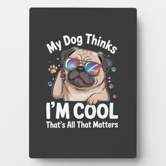 Mijn hond denkt dat ik cool ben dat is alles wat t fotoplaat (voorkant)