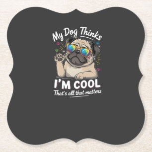 Mijn hond denkt dat ik cool ben dat is alles wat t kartonnen onderzetters