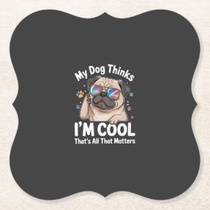 Mijn hond denkt dat ik cool ben dat is alles wat t kartonnen onderzetters