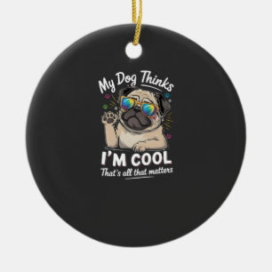 Mijn hond denkt dat ik cool ben dat is alles wat t keramisch ornament