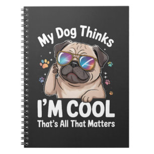 Mijn hond denkt dat ik cool ben dat is alles wat t notitieboek