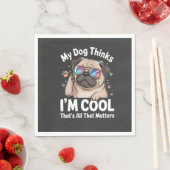 Mijn hond denkt dat ik cool ben dat is alles wat t servet (Insitu)