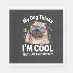 Mijn hond denkt dat ik cool ben dat is alles wat t servet