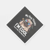 Mijn hond denkt dat ik cool ben dat is alles wat t servet (Hoek)