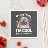 Mijn hond denkt dat ik cool ben dat is alles wat t servet (Insitu)