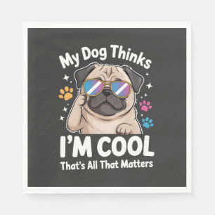 Mijn hond denkt dat ik cool ben dat is alles wat t servet