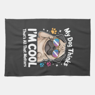 Mijn hond denkt dat ik cool ben dat is alles wat t theedoek
