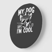 Mijn hond denkt dat ik cool ben  grote klok (Hoek)