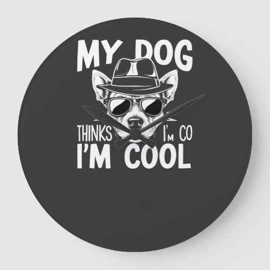 Mijn hond denkt dat ik cool ben  grote klok (Voorkant)
