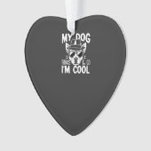Mijn hond denkt dat ik cool ben  ornament (voorkant)