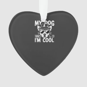 Mijn hond denkt dat ik cool ben ornament
