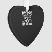 Mijn hond denkt dat ik cool ben  ornament (voorkant)