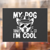 Mijn hond denkt dat ik cool ben  raamsticker (Vel 2)