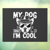 Mijn hond denkt dat ik cool ben  raamsticker (Vel 3)