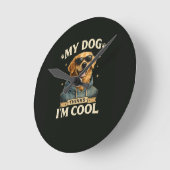Mijn hond denkt dat ik cool ben ronde klok (Hoek)