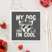 Mijn hond denkt dat ik cool ben  servet (Insitu)