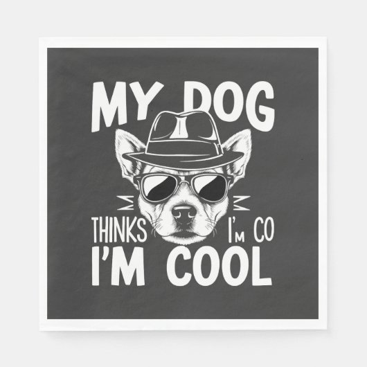 Mijn hond denkt dat ik cool ben  servet (Voorkant)