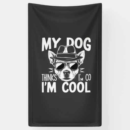 Mijn hond denkt dat ik cool ben  spandoek (Verticaal)