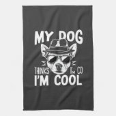 Mijn hond denkt dat ik cool ben theedoek (Verticaal)
