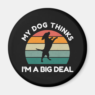 Mijn hond denkt dat ik een grote deal ben - Grappi Magneet