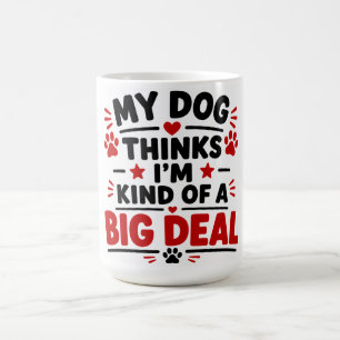 Mijn hond denkt dat ik een hele piet ben koffiemok