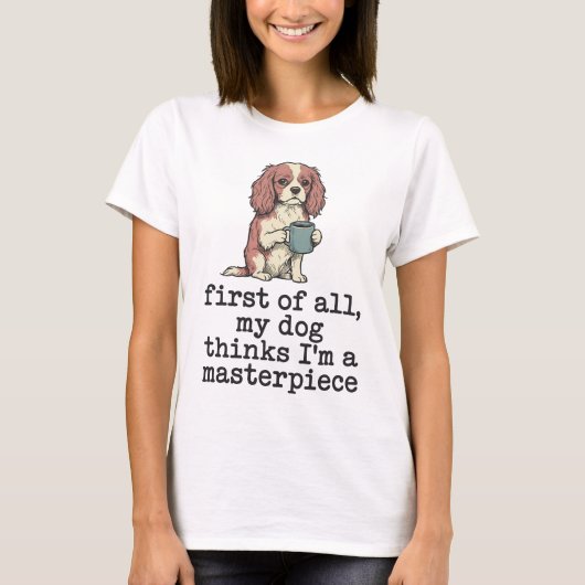 Mijn hond denkt dat ik een meesterwerk is Cavalier T-shirt (Voorkant)