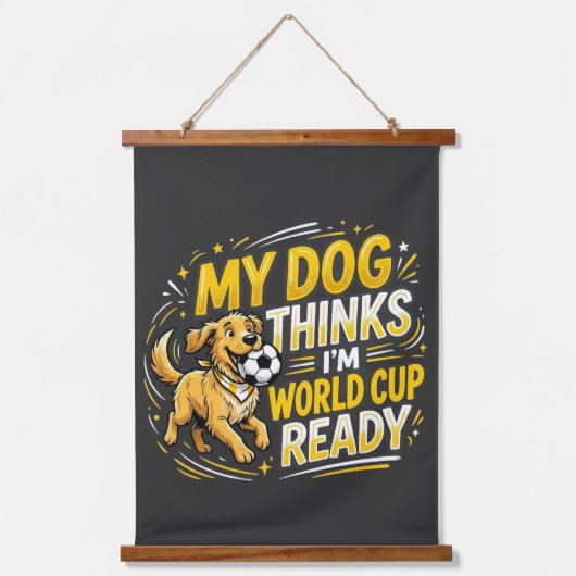 Mijn hond denkt dat ik klaar ben voor het WK Hangend Wandkleed (Voorkant)