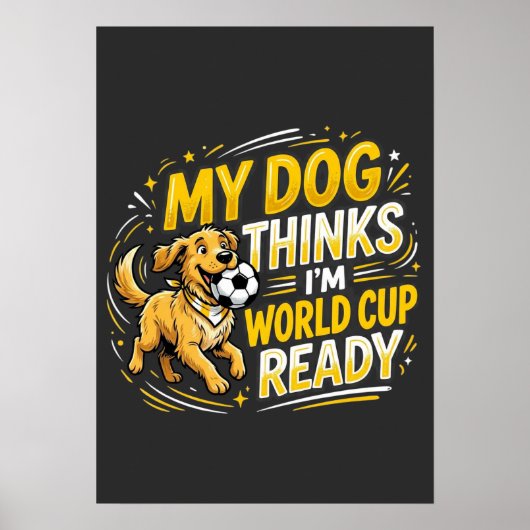 Mijn hond denkt dat ik klaar ben voor het WK Poster (Voorkant)