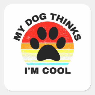 Mijn hond denkt dat ik kool ben vierkante sticker