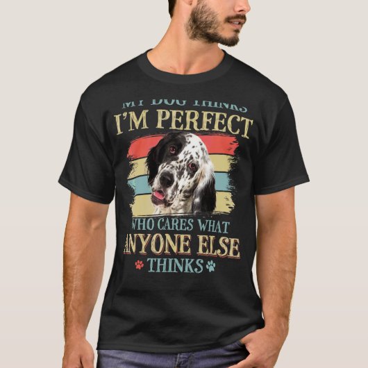 Mijn hond denkt dat ik perfect Engels setter hond  T-shirt (Voorkant)