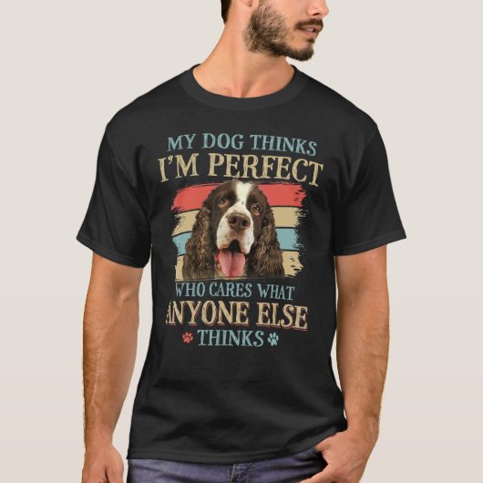 Mijn hond denkt dat ik perfect Engels Springer Spa T-shirt (Voorkant)