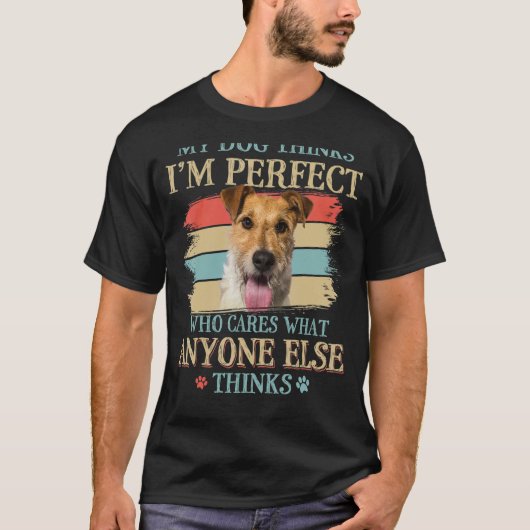 Mijn hond denkt dat ik perfect Wire Fox Terrier ho T-shirt (Voorkant)